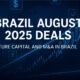 Brazil August 2025 deals — Venture Capital and M&A in Brazil, fintech and corporate highlights no Brasil with law firms Demarest, Mattos Filho, Lefosse, Foley & Lardner, André Thiollier, Wilson Sonsini, Linklaters