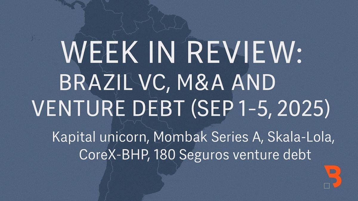 Week in Review: Brazil VC, M&A and Venture Debt (Sep 1–5, 2025) — Kapital unicorn, Mombak Series A, Skala-Lola merger, CoreX-BHP, 180 Seguros venture debt — Beyond the Law, counsel including André Thiollier